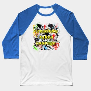 Creativity takes courage splatter paint graffiti Baseball T-Shirt